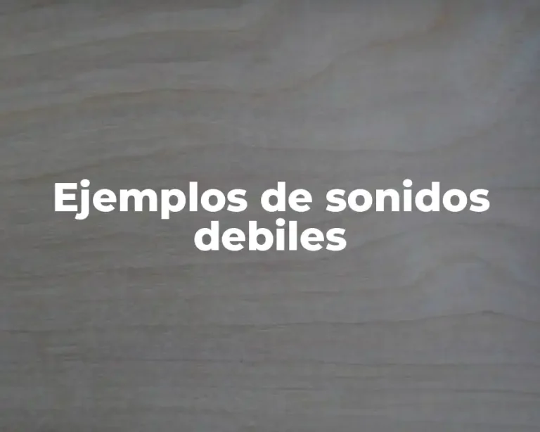 Ejemplos de sonidos debiles