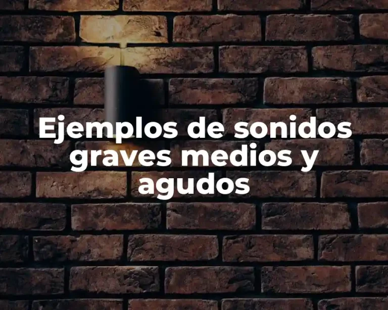 Ejemplos de sonidos graves medios y agudos
