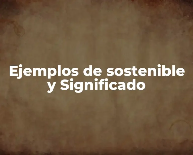 Ejemplos de sostenible y Significado