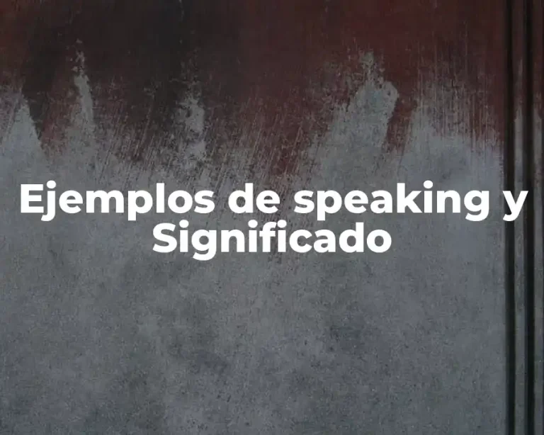 Ejemplos de speaking y Significado