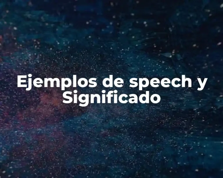 Ejemplos de speech y Significado