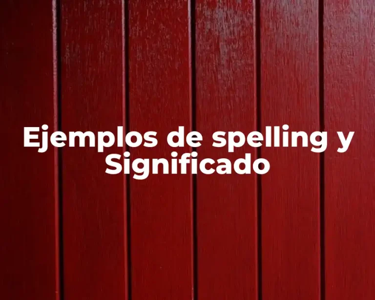 Ejemplos de spelling y Significado
