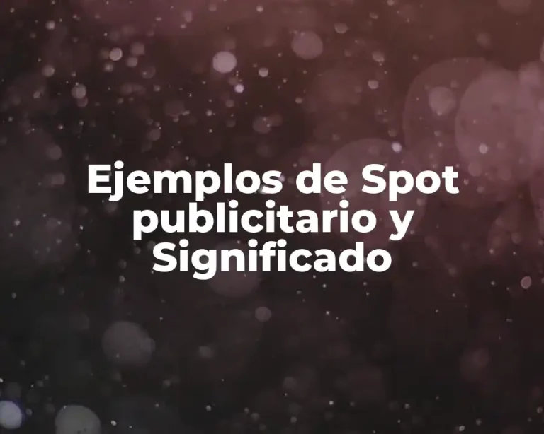 Ejemplos de Spot publicitario y Significado