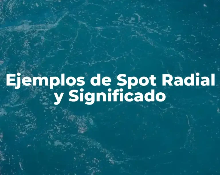 Ejemplos de Spot Radial y Significado