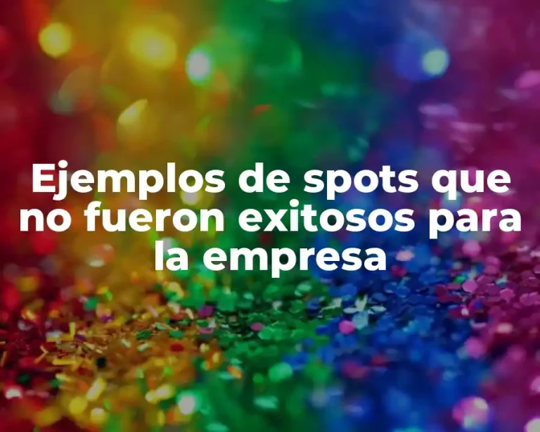 Ejemplos de spots que no fueron exitosos para la empresa