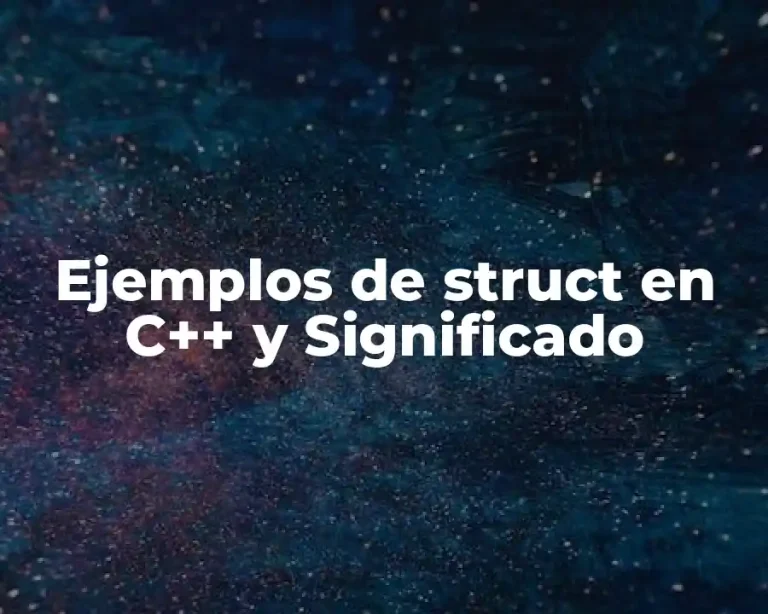 Ejemplos de struct en C++ y Significado