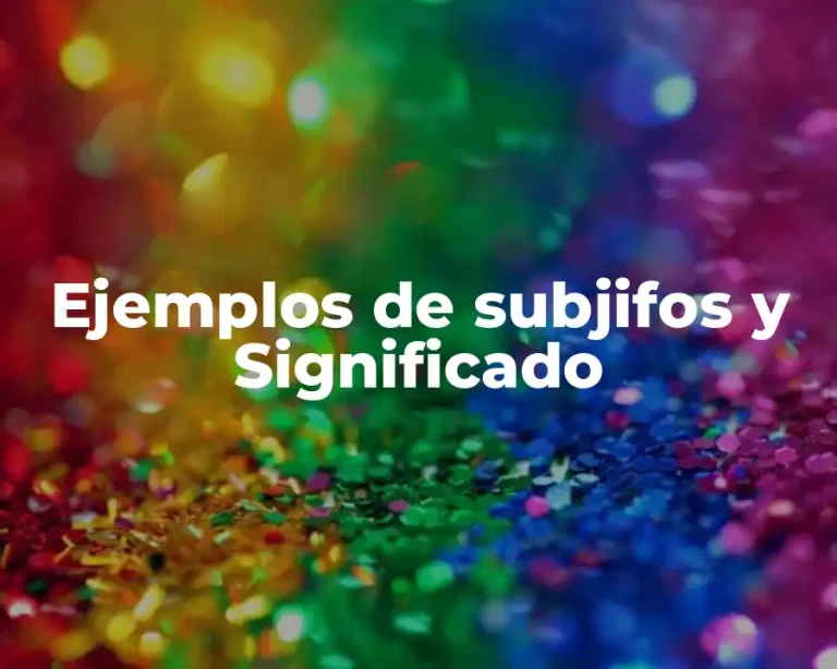 Ejemplos de subjifos y Significado