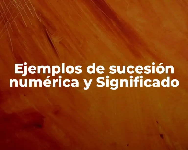 Ejemplos de sucesión numérica y Significado