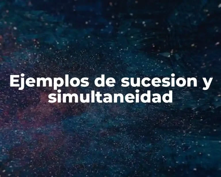 Ejemplos de sucesion y simultaneidad