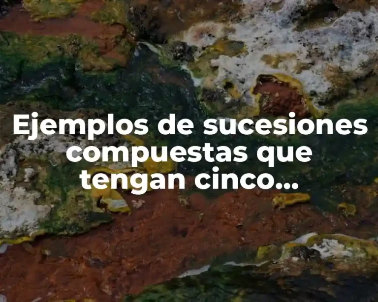 Ejemplos de sucesiones compuestas que tengan cinco elementos