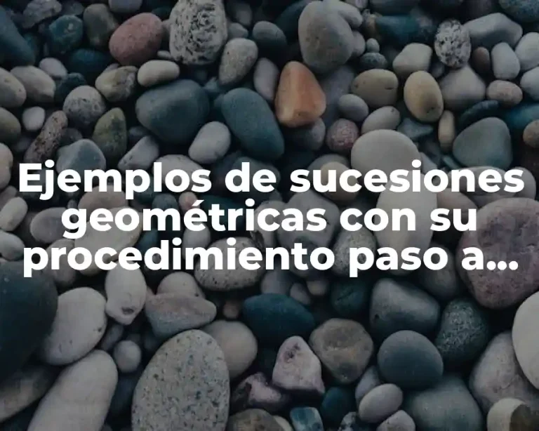 Ejemplos de sucesiones geométricas con su procedimiento paso a paso