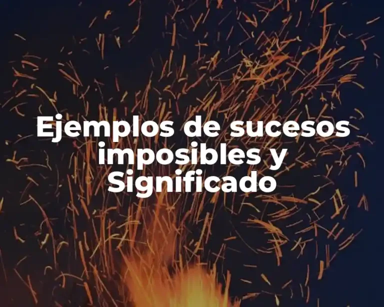 Ejemplos de sucesos imposibles y Significado
