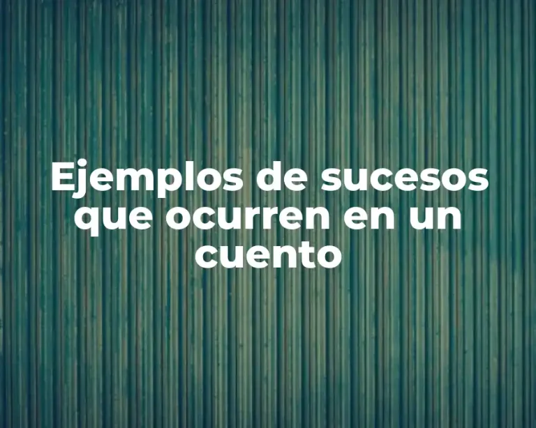 Ejemplos de sucesos que ocurren en un cuento