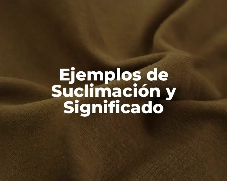 Ejemplos de Suclimación y Significado