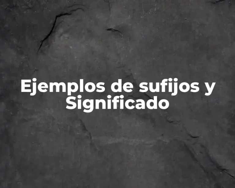 Ejemplos de sufijos y Significado