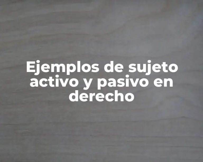 Ejemplos de sujeto activo y pasivo en derecho