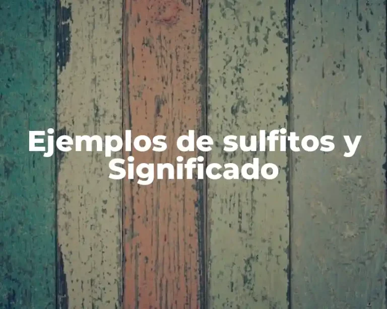 Ejemplos de sulfitos y Significado
