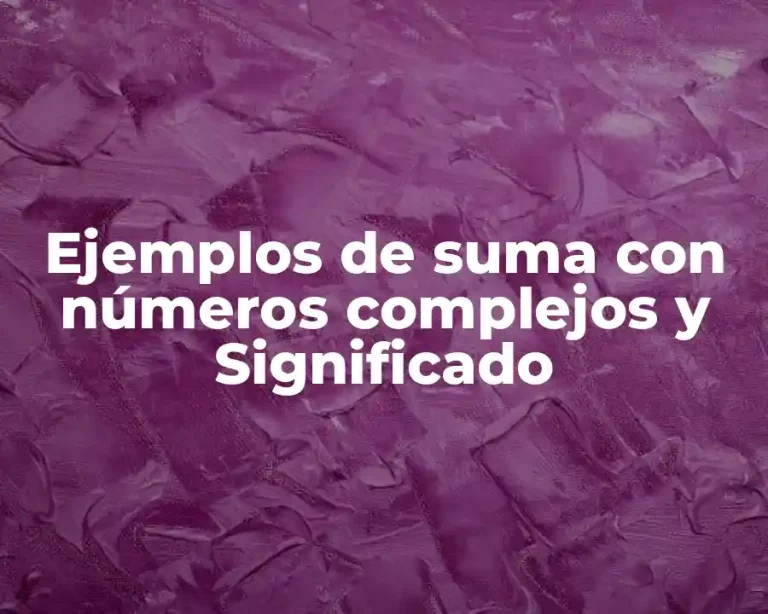Ejemplos de suma con números complejos y Significado