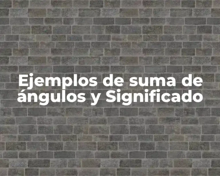 Ejemplos de suma de ángulos y Significado