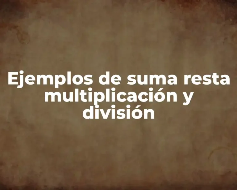 Ejemplos de suma resta multiplicación y división