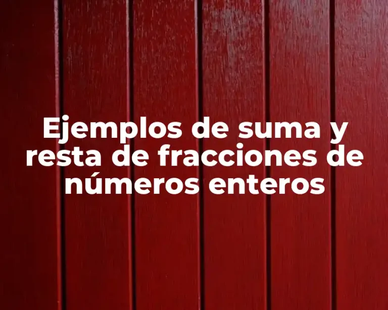 Ejemplos de suma y resta de fracciones de números enteros