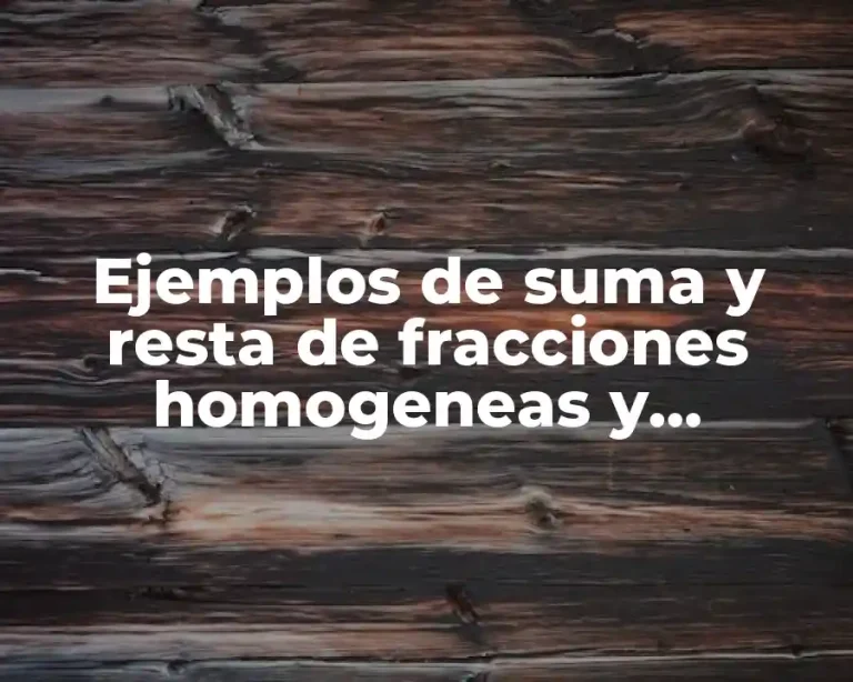 Ejemplos de suma y resta de fracciones homogeneas y heterogeneas