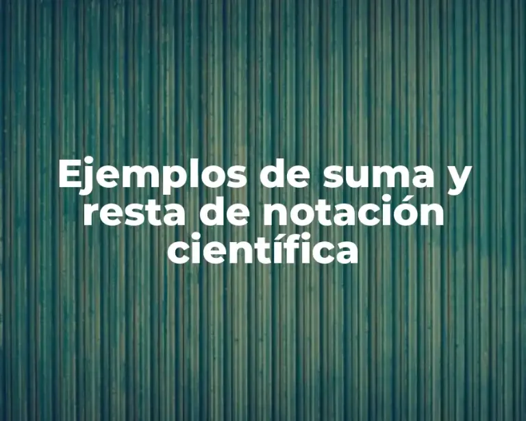Ejemplos de suma y resta de notación científica