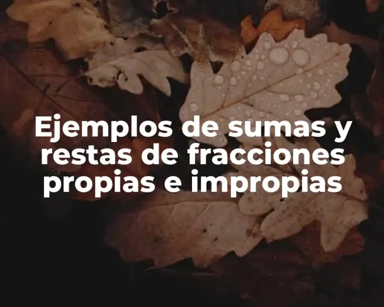 Ejemplos de sumas y restas de fracciones propias e impropias