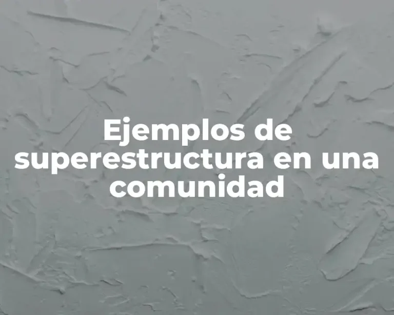 Ejemplos de superestructura en una comunidad