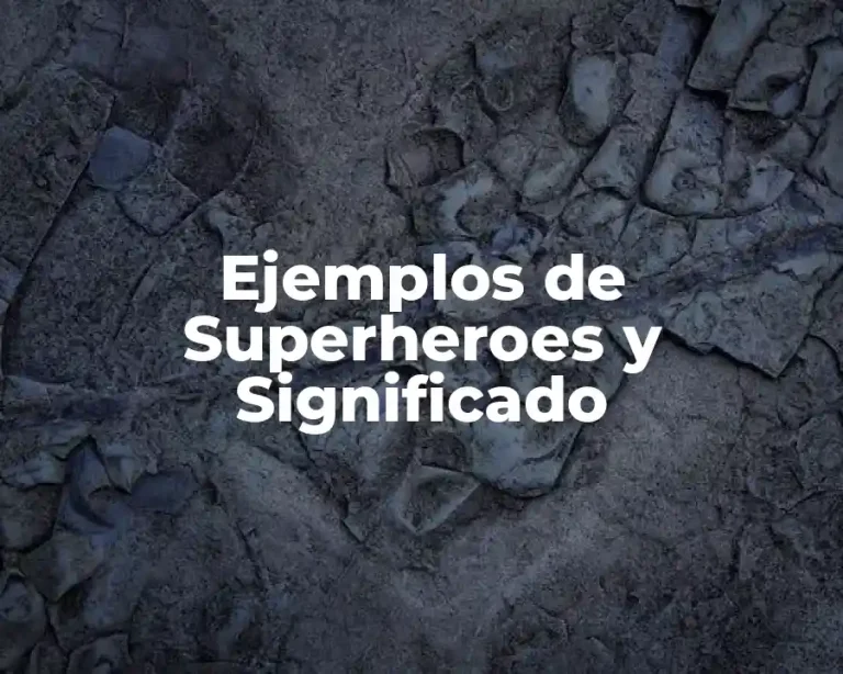 Ejemplos de Superheroes y Significado