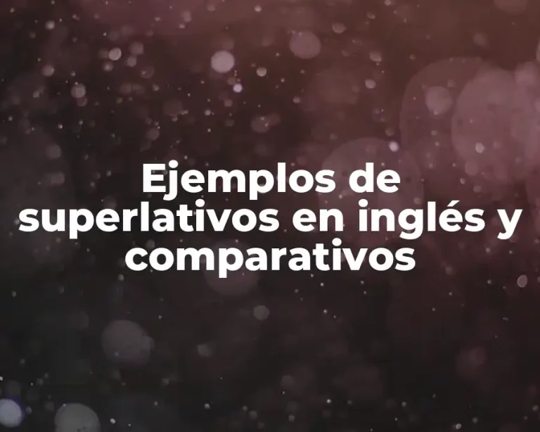 Ejemplos de superlativos en inglés y comparativos