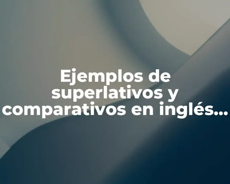 Ejemplos de superlativos y comparativos en inglés y Significado
