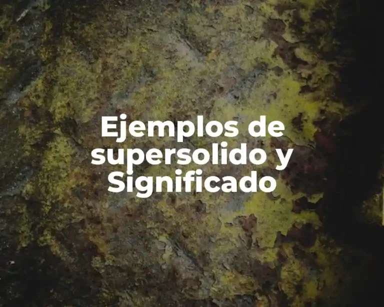 Ejemplos de supersolido y Significado