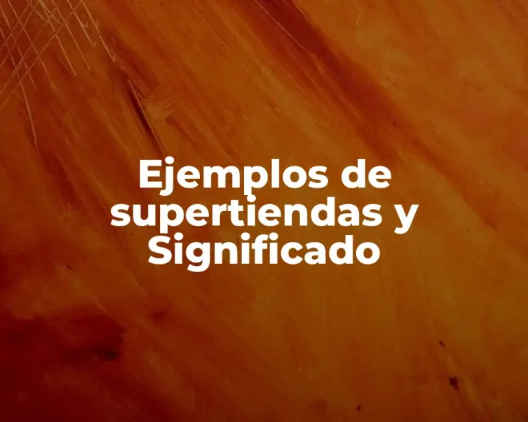 Ejemplos de supertiendas y Significado