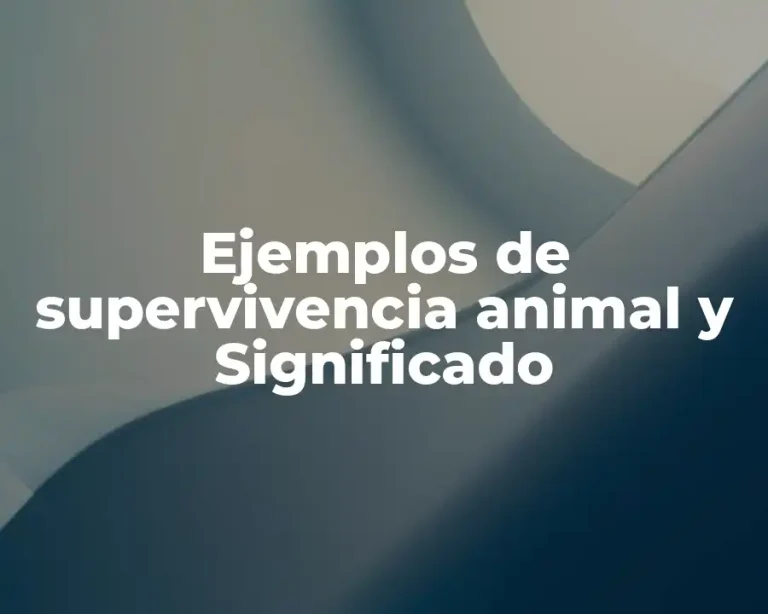 Ejemplos de supervivencia animal y Significado