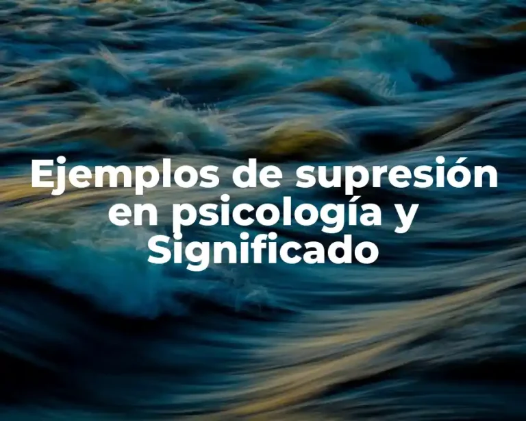 Ejemplos de supresión en psicología y Significado