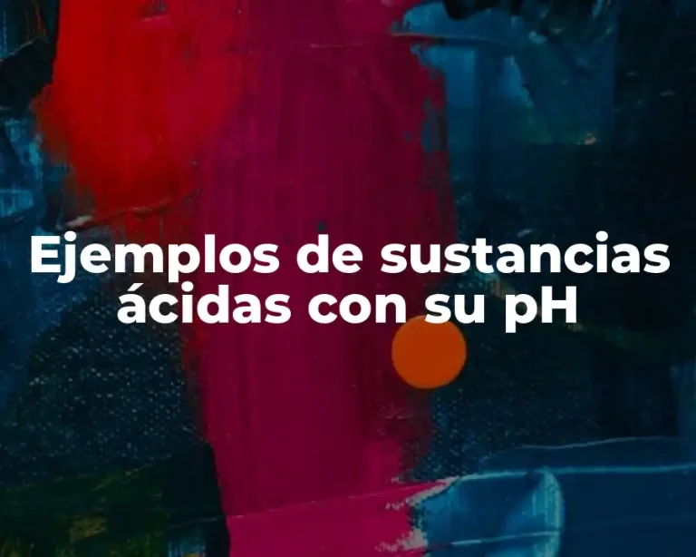 Ejemplos de sustancias ácidas con su pH