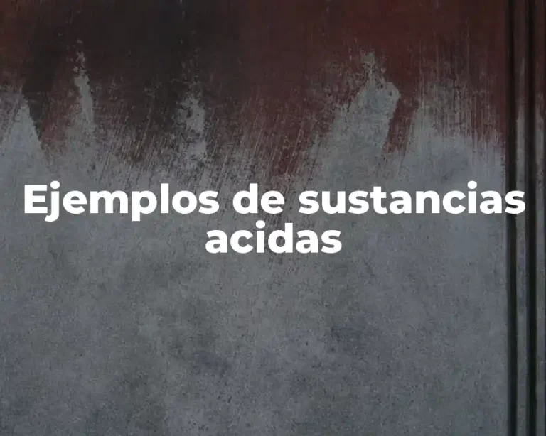 Ejemplos de sustancias acidas