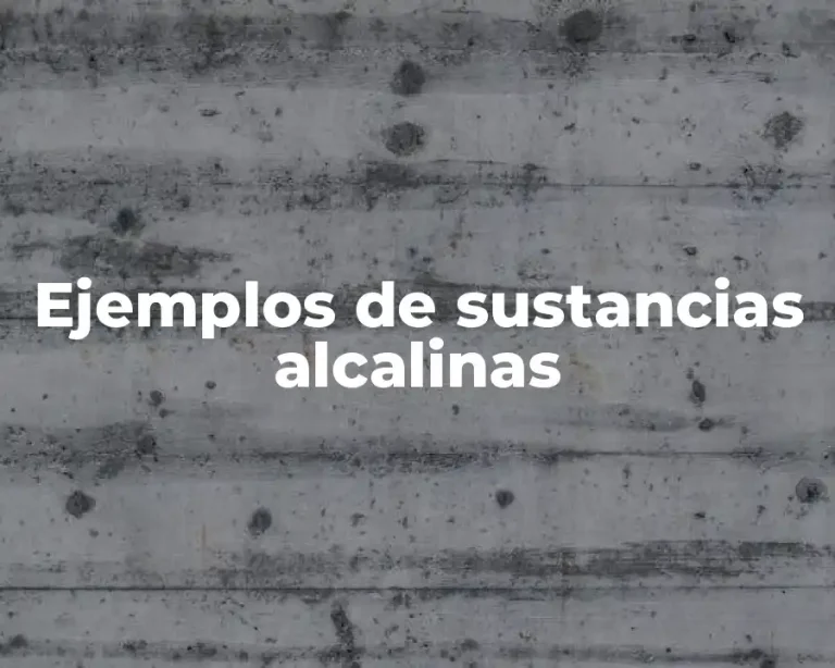 Ejemplos de sustancias alcalinas