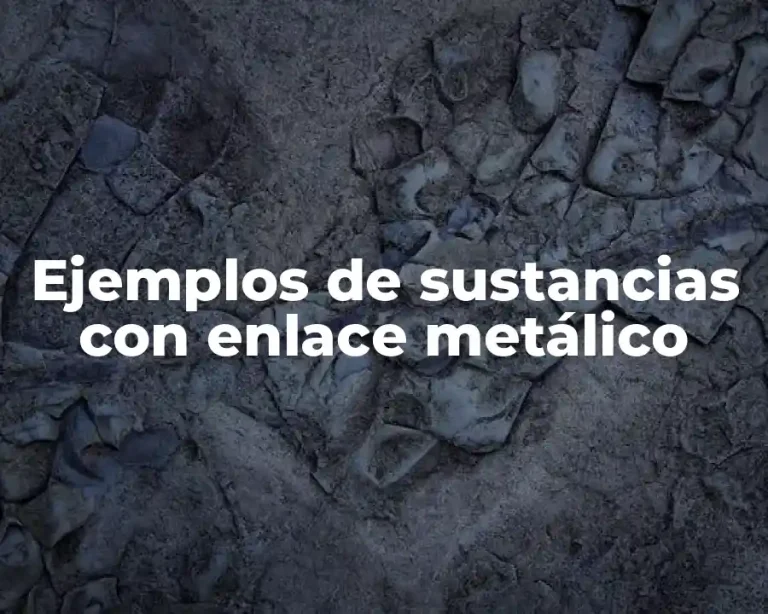 Ejemplos de sustancias con enlace metálico