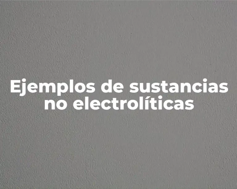 Ejemplos de sustancias no electrolíticas