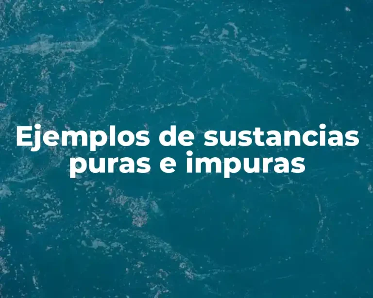 Ejemplos de sustancias puras e impuras