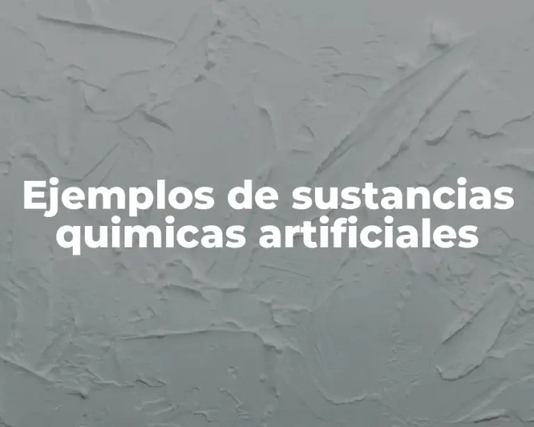 Ejemplos de sustancias quimicas artificiales