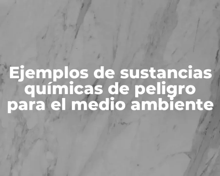Ejemplos de sustancias químicas de peligro para el medio ambiente