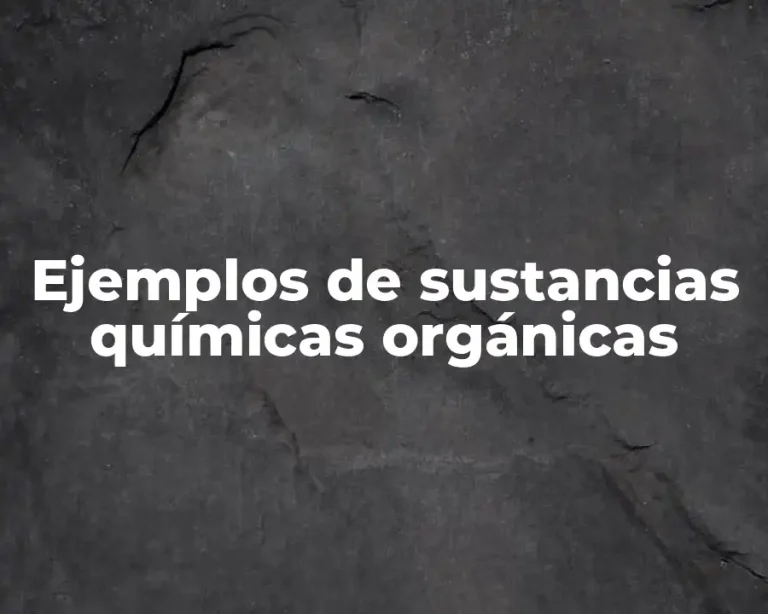 Ejemplos de sustancias químicas orgánicas