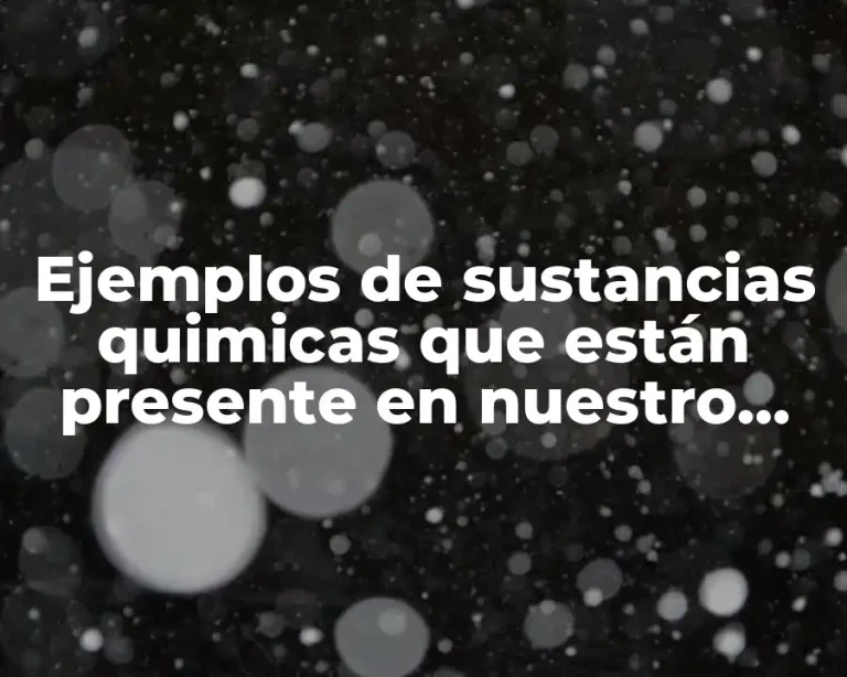 Ejemplos de sustancias quimicas que están presente en nuestro cuerpo y Significado