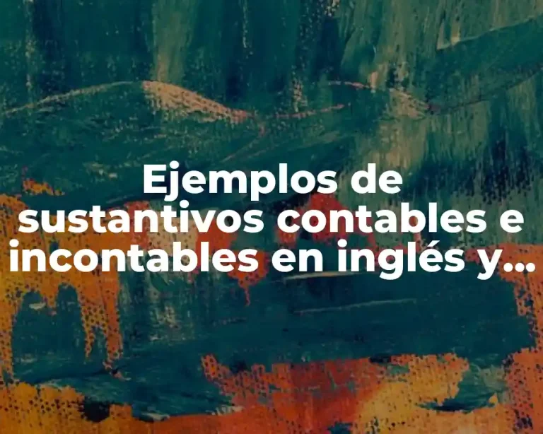 Ejemplos de sustantivos contables e incontables en inglés y español