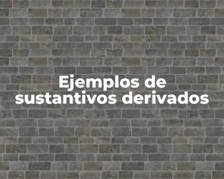 Ejemplos de sustantivos derivados