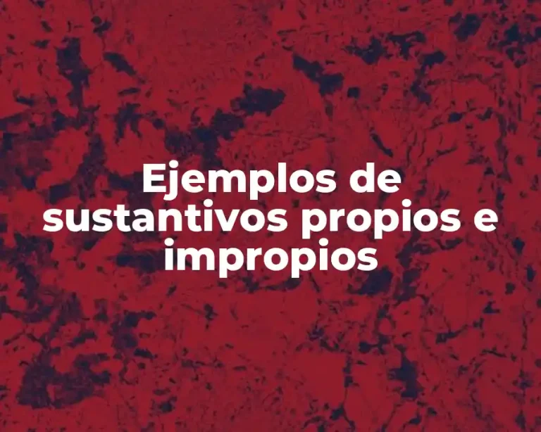 Ejemplos de sustantivos propios e impropios