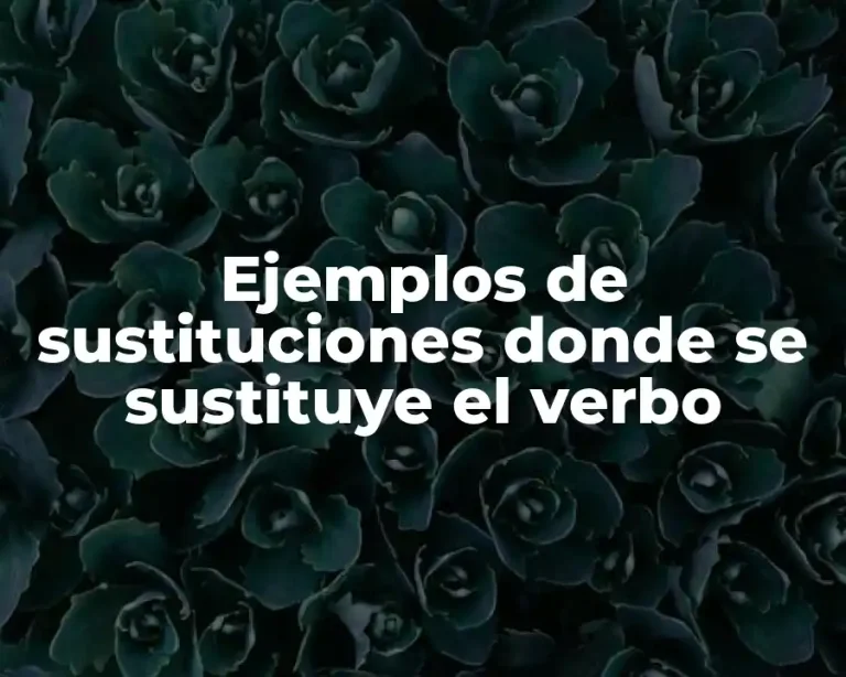 Ejemplos de sustituciones donde se sustituye el verbo